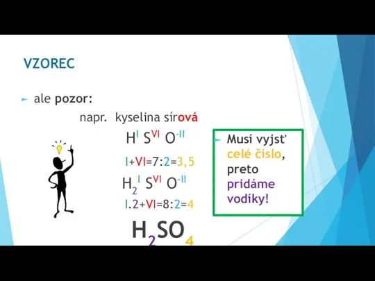 ale pozor: napr. kyselina sírová HI SVI O-II I+VI=7:2=3,5 H2I SVI O-II