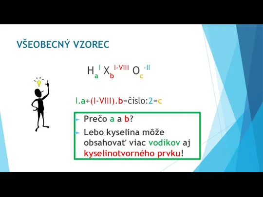 HaI XbI-VIII Oc-II I.a+(I-VIII).b=číslo:2=c VŠEOBECNÝ VZOREC Prečo a a b? Lebo kyselina