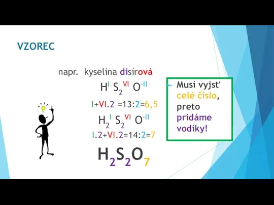 napr. kyselina disírová HI S2VI O-II I+VI.2 =13:2=6,5 H2I S2VI O-II I.2+VI.2=14:2=7