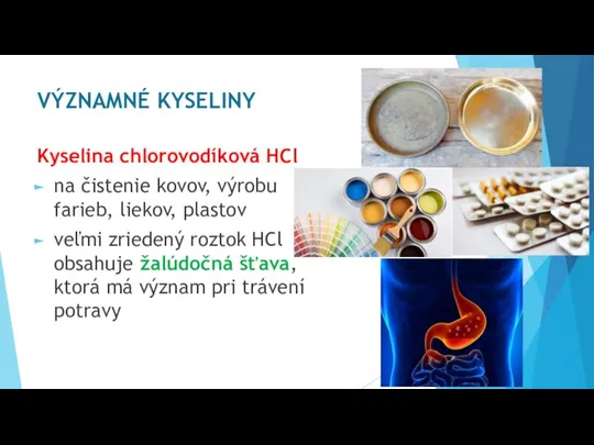 VÝZNAMNÉ KYSELINY Kyselina chlorovodíková HCl na čistenie kovov, výrobu farieb, liekov, plastov