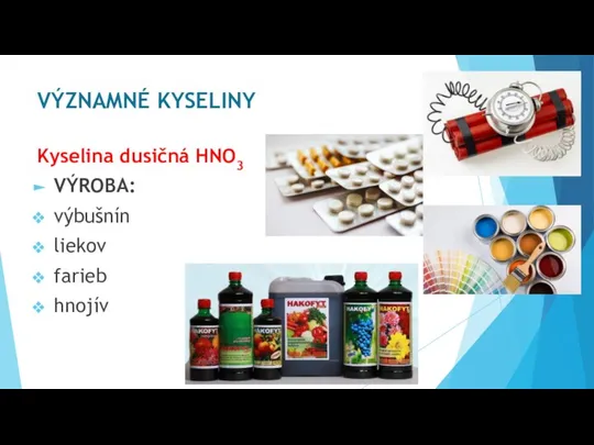 VÝZNAMNÉ KYSELINY Kyselina dusičná HNO3 VÝROBA: výbušnín liekov farieb hnojív