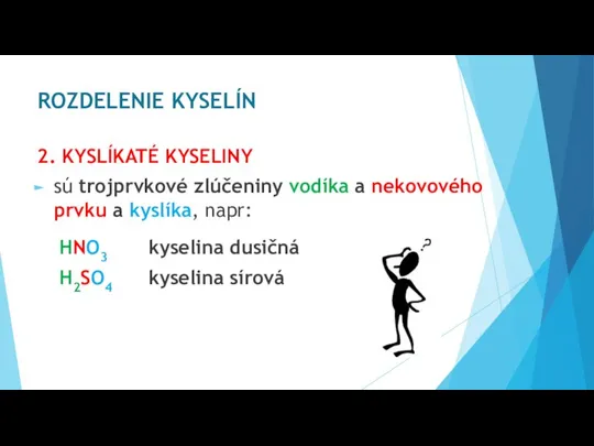 ROZDELENIE KYSELÍN 2. KYSLÍKATÉ KYSELINY sú trojprvkové zlúčeniny vodíka a nekovového prvku