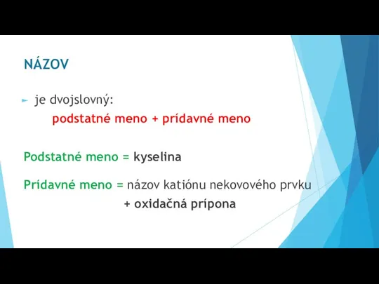 NÁZOV je dvojslovný: podstatné meno + prídavné meno Podstatné meno = kyselina