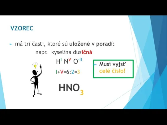 má tri časti, ktoré sú uložené v poradí: napr. kyselina dusičná HI