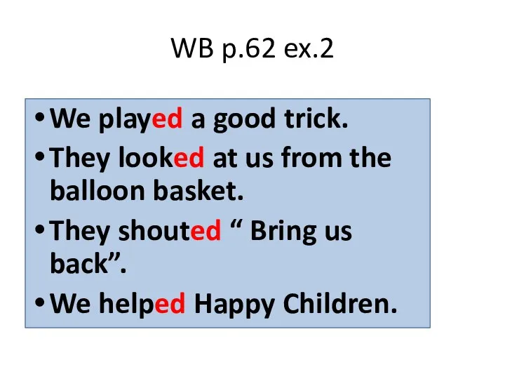 WB p.62 ex.2 We played a good trick. They looked at us