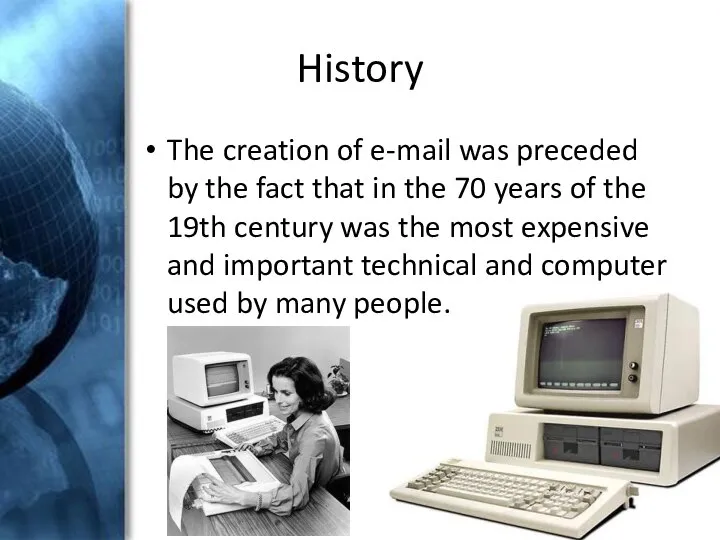 History The creation of e-mail was preceded by the fact that in