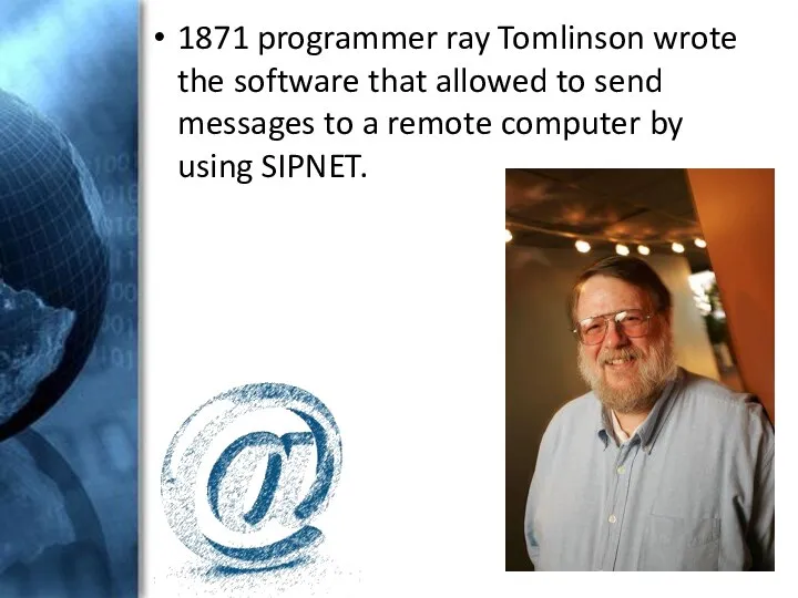 1871 programmer ray Tomlinson wrote the software that allowed to send messages