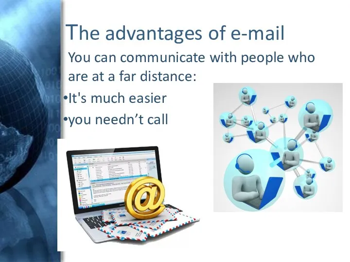 Тhe advantages of e-mail You can communicate with people who are at