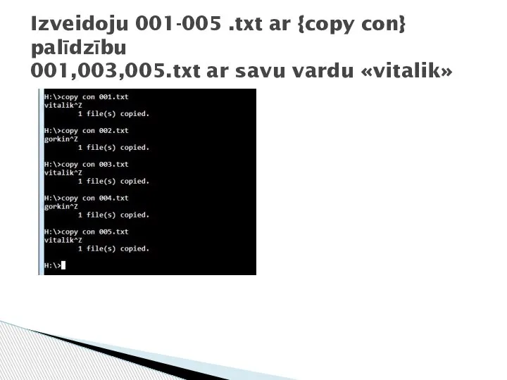 Izveidoju 001-005 .txt ar {copy con} palīdzību 001,003,005.txt ar savu vardu «vitalik»