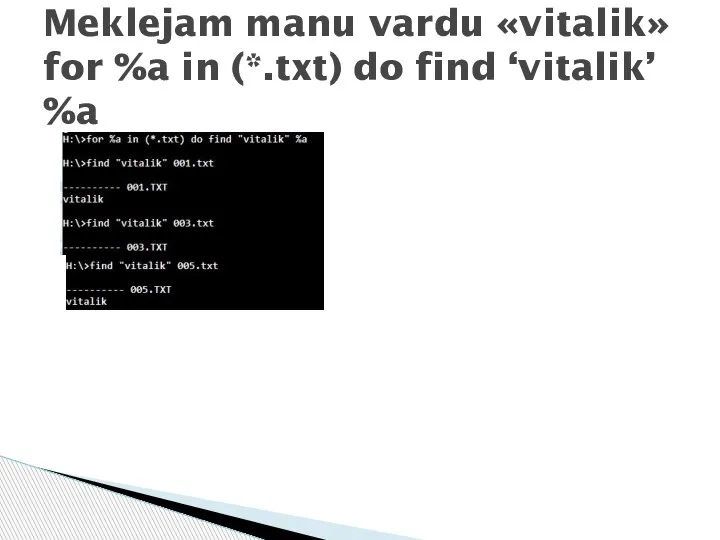 Meklejam manu vardu «vitalik» for %a in (*.txt) do find ‘vitalik’ %a