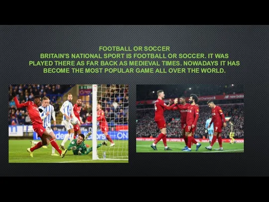 FOOTBALL OR SOCCER BRITAIN'S NATIONAL SPORT IS FOOTBALL OR SOCCER. IT WAS
