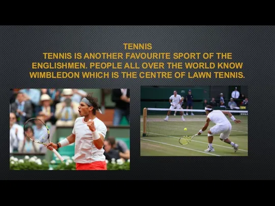 TENNIS TENNIS IS ANOTHER FAVOURITE SPORT OF THE ENGLISHMEN. PEOPLE ALL OVER