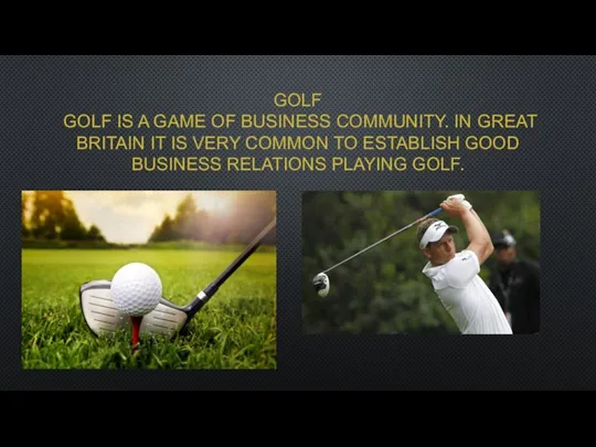 GOLF GOLF IS A GAME OF BUSINESS COMMUNITY. IN GREAT BRITAIN IT