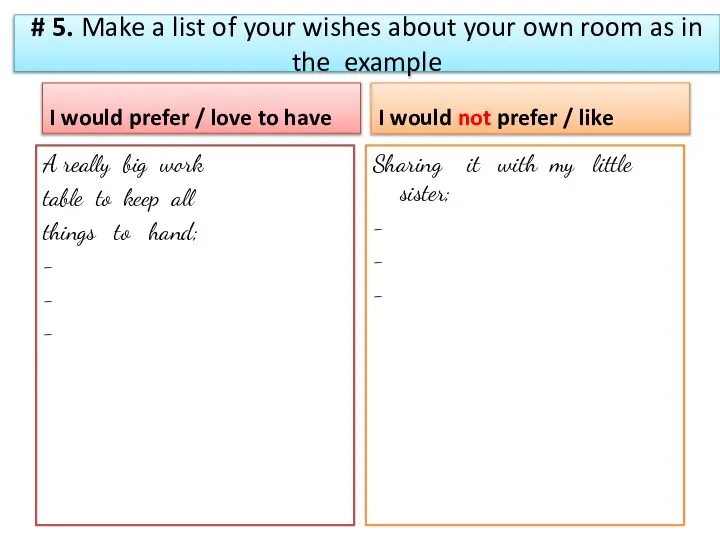 # 5. Make a list of your wishes about your own room