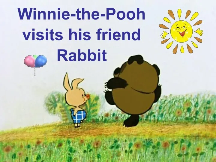 Winnie-the-Pooh visits his friend Rabbit