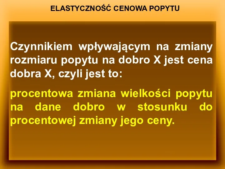 ELASTYCZNOŚĆ CENOWA POPYTU Czynnikiem wpływającym na zmiany rozmiaru popytu na dobro X