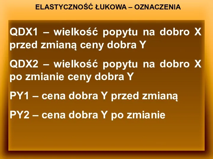 ELASTYCZNOŚĆ ŁUKOWA – OZNACZENIA QDX1 – wielkość popytu na dobro X przed