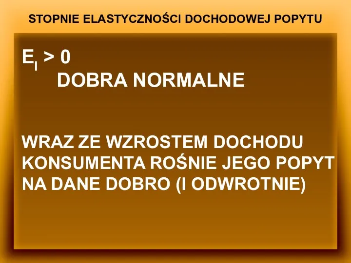 STOPNIE ELASTYCZNOŚCI DOCHODOWEJ POPYTU EI > 0 DOBRA NORMALNE WRAZ ZE WZROSTEM