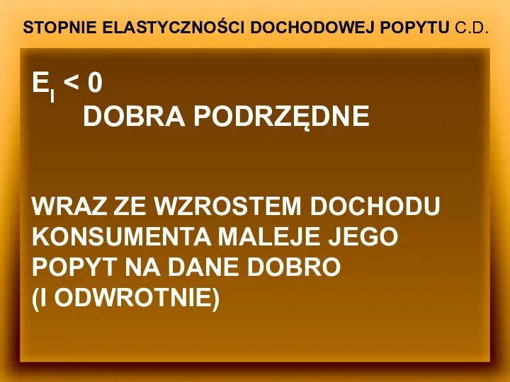 STOPNIE ELASTYCZNOŚCI DOCHODOWEJ POPYTU C.D. EI DOBRA PODRZĘDNE WRAZ ZE WZROSTEM DOCHODU