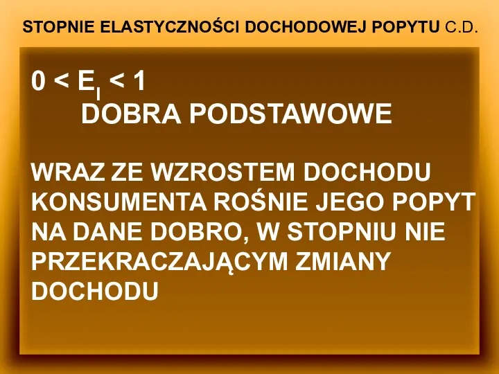 STOPNIE ELASTYCZNOŚCI DOCHODOWEJ POPYTU C.D. 0 DOBRA PODSTAWOWE WRAZ ZE WZROSTEM DOCHODU