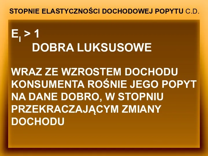 STOPNIE ELASTYCZNOŚCI DOCHODOWEJ POPYTU C.D. EI > 1 DOBRA LUKSUSOWE WRAZ ZE