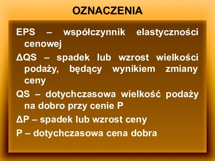 OZNACZENIA EPS – współczynnik elastyczności cenowej ΔQS – spadek lub wzrost wielkości