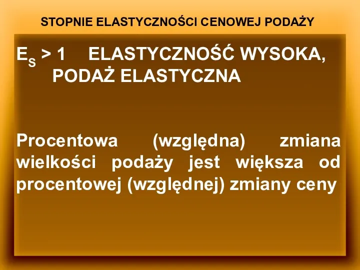 STOPNIE ELASTYCZNOŚCI CENOWEJ PODAŻY ES > 1 ELASTYCZNOŚĆ WYSOKA, PODAŻ ELASTYCZNA Procentowa