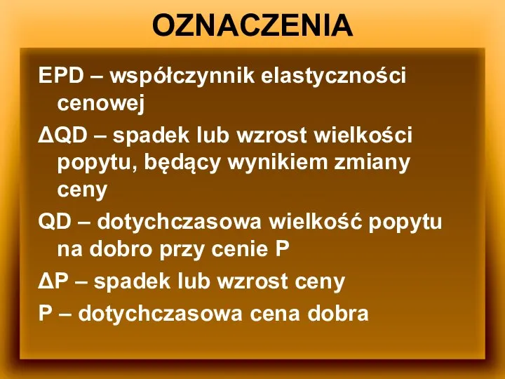 EPD – współczynnik elastyczności cenowej ΔQD – spadek lub wzrost wielkości popytu,