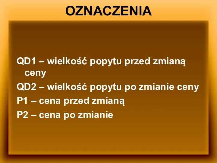 OZNACZENIA QD1 – wielkość popytu przed zmianą ceny QD2 – wielkość popytu