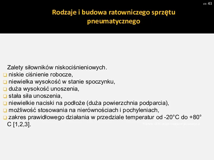 str. Pobrano 18.02.20016 z www.os-psp.olsztyn.pl Zalety siłowników niskociśnieniowych. niskie ciśnienie robocze, niewielka