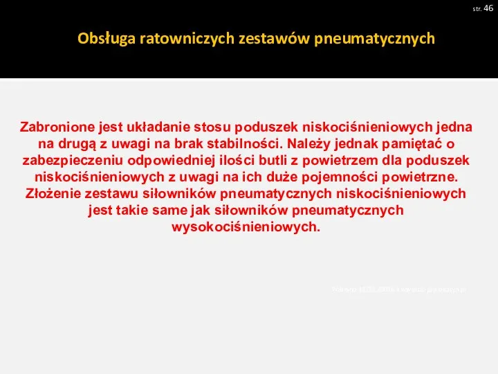 Obsługa ratowniczych zestawów pneumatycznych str. Pobrano 18.02.20016 z www.os-psp.olsztyn.pl Zabronione jest układanie