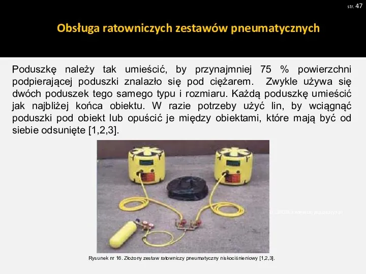 Obsługa ratowniczych zestawów pneumatycznych str. Pobrano 18.02.20016 z www.os-psp.olsztyn.pl Poduszkę należy tak