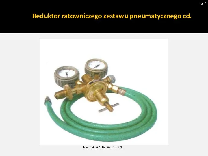 Reduktor ratowniczego zestawu pneumatycznego cd. str. Zdjęcie 1 Rysunek nr 1. Reduktor [1,2,3].