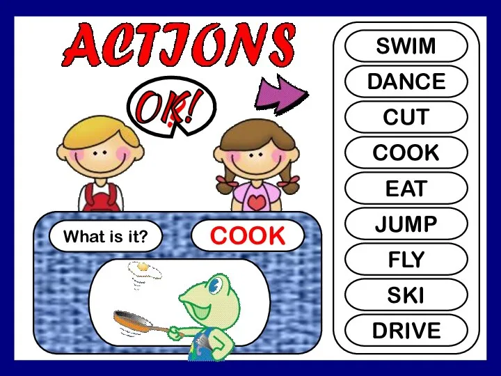 What is it? COOK ? SWIM DANCE CUT COOK EAT JUMP FLY SKI DRIVE OK!