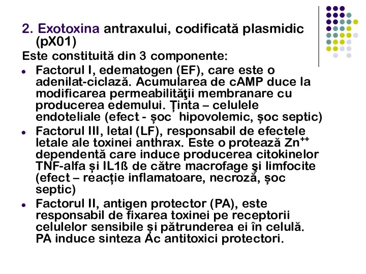 2. Exotoxina antraxului, codificată plasmidic (pX01) Este constituită din 3 componente: Factorul