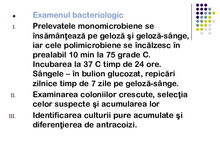 Examenul bacteriologic Prelevatele monomicrobiene se însămânţează pe geloză şi geloză-sânge, iar cele