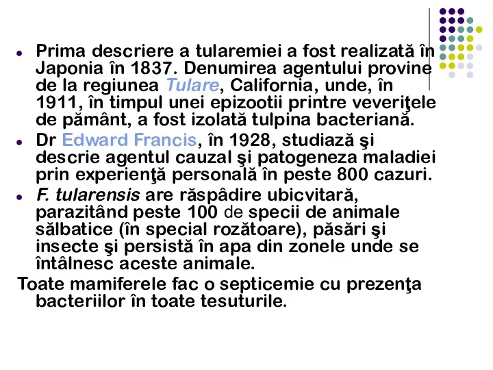 Prima descriere a tularemiei a fost realizată în Japonia în 1837. Denumirea