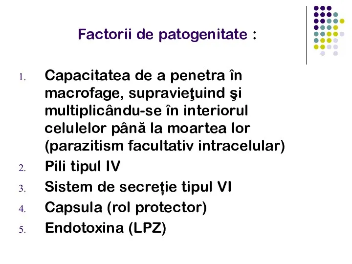Factorii de patogenitate : Capacitatea de a penetra în macrofage, supravieţuind şi
