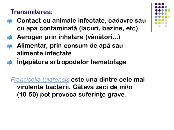 Transmiterea: Contact cu animale infectate, cadavre sau cu apa contaminată (lacuri, bazine,