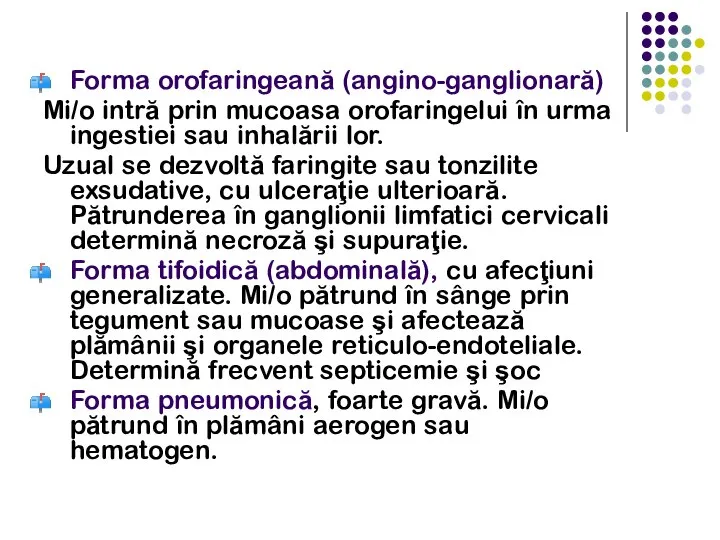 Forma orofaringeană (angino-ganglionară) Mi/o intră prin mucoasa orofaringelui în urma ingestiei sau