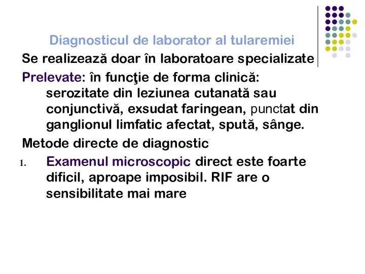 Diagnosticul de laborator al tularemiei Se realizează doar în laboratoare specializate Prelevate: