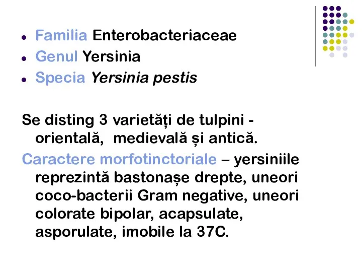 Familia Enterobacteriaceae Genul Yersinia Specia Yersinia pestis Se disting 3 varietăți de