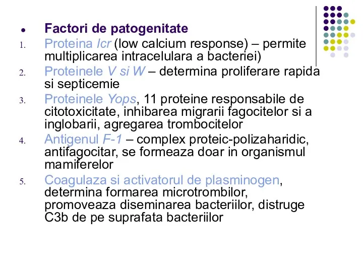 Factori de patogenitate Proteina lcr (low calcium response) – permite multiplicarea intracelulara