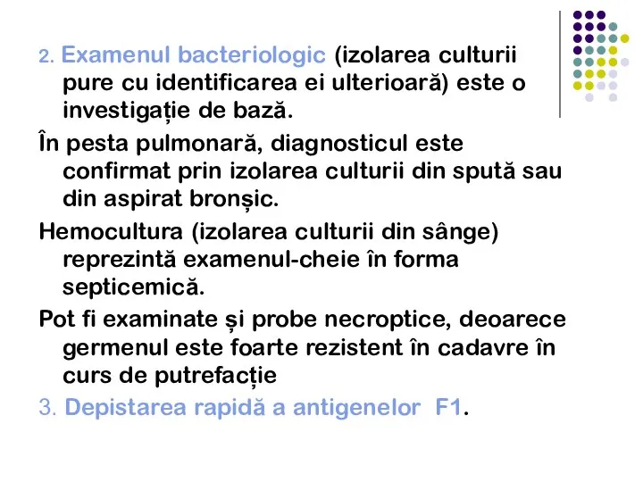 2. Examenul bacteriologic (izolarea culturii pure cu identificarea ei ulterioară) este o