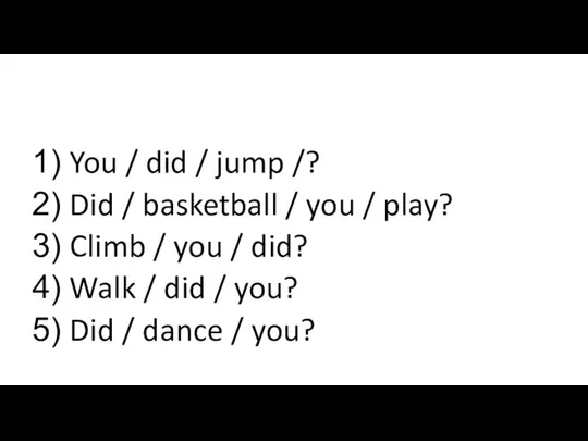 You / did / jump /? Did / basketball / you /
