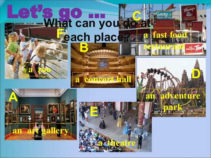 Let’s go … B What can you do at each place?
