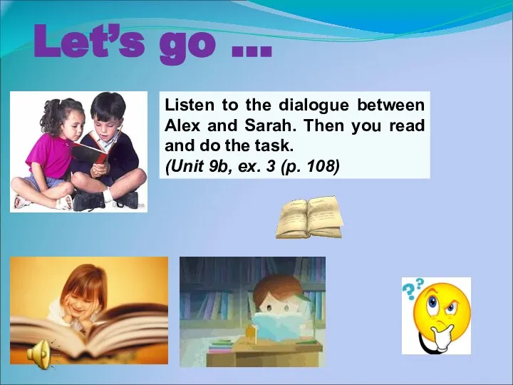 Let’s go … Listen to the dialogue between Alex and Sarah. Then