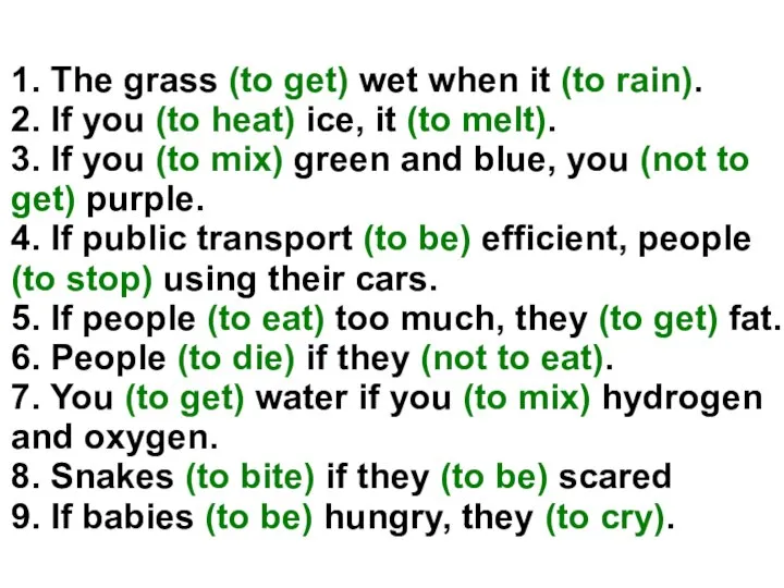 1. The grass (to get) wet when it (to rain). 2. If