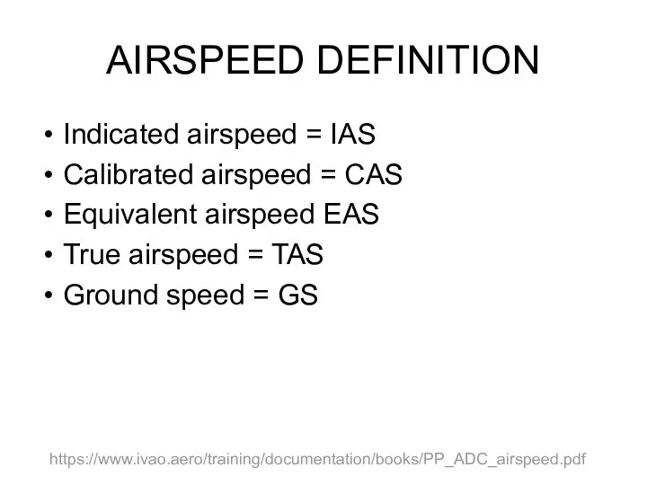 AIRSPEED DEFINITION Indicated airspeed = IAS Calibrated airspeed = CAS Equivalent airspeed