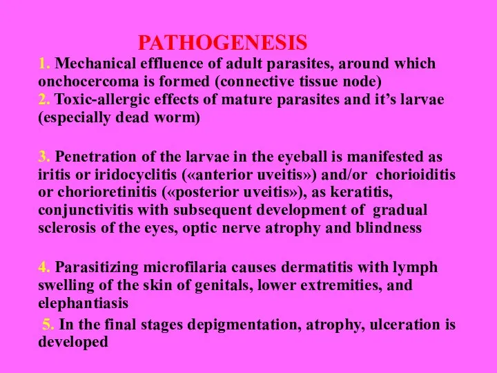 PATHOGENESIS 1. Mechanical effluence of adult parasites, around which onchocercoma is formed